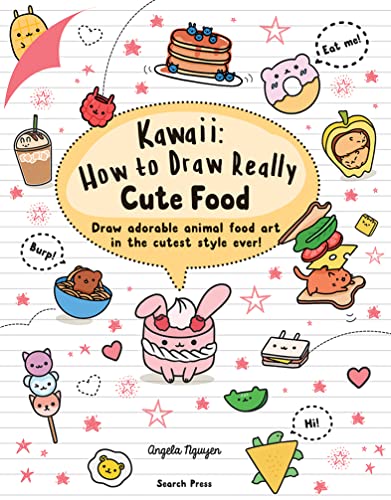 Kawaii: How To Draw Really Cute Food: Draw Adorable Animal Food Art In The Cutest Style Ever!