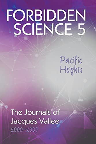Forbidden Science 5: Pacific Heights, The Journals Of Jacques Vallee 2000-2009