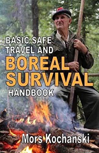 Basic Safe Travel And Boreal Survival Handbook: Gems From Wilderness Arts And Recreation Magazine