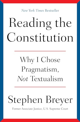 Reading The Constitution: Why I Chose Pragmatism, Not Textualism