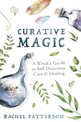 Curative Magic: A Witch'S Guide To Self Discovery, Care & Healing: A Witch’S Guide To Self-Discovery, Care And Healing