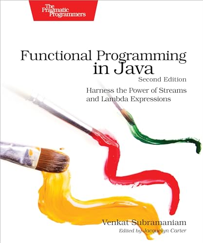 Functional Programming In Java: Harness The Power Of Streams And Lambda Expressions
