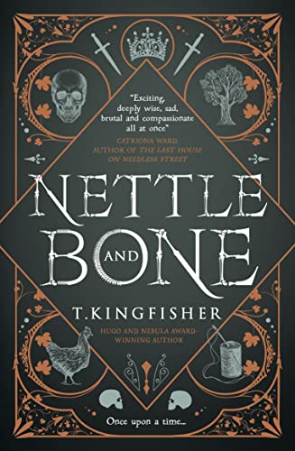 Nettle And Bone: By T. Kingfisher