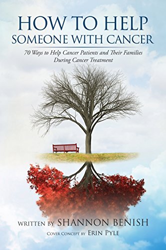 How To Help Someone With Cancer: 70 Ways To Help Cancer Patients And Their Families During Cancer Treatment