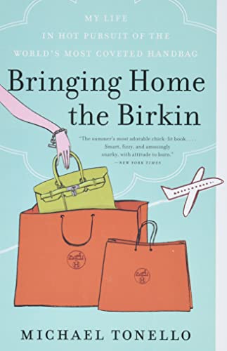 Bringing Home The Birkin: My Life In Hot Pursuit Of The World'S Most Coveted Handbag