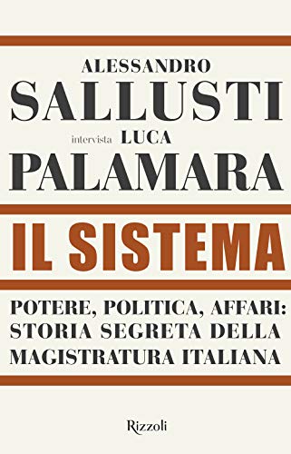Il Sistema. Potere, Politica Affari: Storia Segreta Della Magistratura Italiana