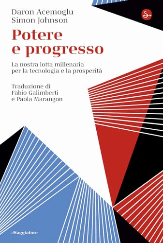 Potere E Progresso. La Nostra Lotta Millenaria Per La Tecnologia E La Prosperità