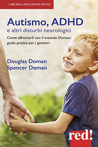 Autismo, Adhd E Altri Disturbi Neurologici. Come Affrontarli Con Il Metodo Doman: Guida Pratica Per Genitori