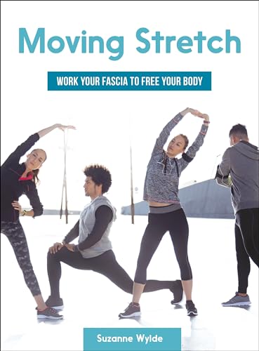 Moving Stretch: Work Your Fascia To Free Your Body