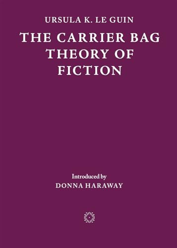 The Carrier Bag Theory Of Fiction