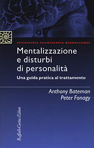 Mentalizzazione E Disturbi Di Personalità. Una Guida Pratica Al Trattamento
