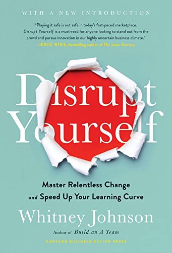 Disrupt Yourself: Master Relentless Change And Speed Up Your Learning Curve