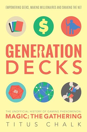 Generation Decks: The Unofficial History Of Gaming Phenomenon Magic: The Gathering