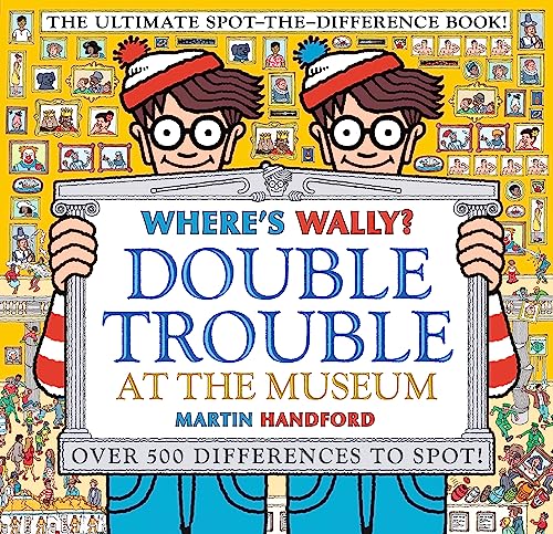 Where'S Wally? Double Trouble At The Museum: The Ultimate Spot-The-Difference Book!: Over 500 Differences To Spot!
