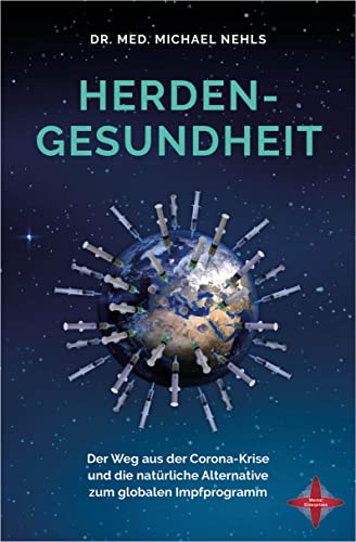 Herdengesundheit: Der Weg Aus Der Corona-Krise Und Die Natürliche Alternative Zum Globalen Impfprogramm