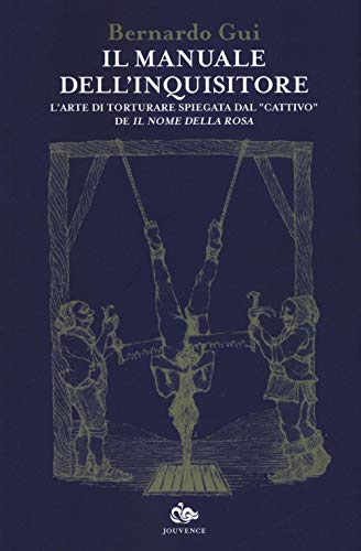 Il Manuale Dell'Inquisitore. L'Arte Di Torturare Spiegata Dal «Cattivo» De «Il Nome Della Rosa»