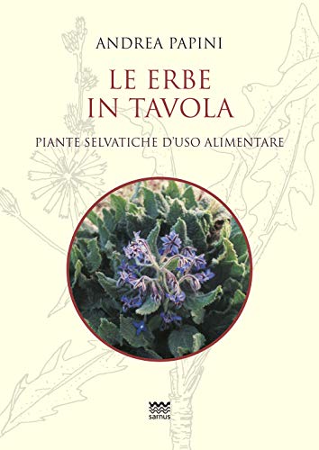 Le Erbe In Tavola. Piante Selvatiche Di Uso Alimentare