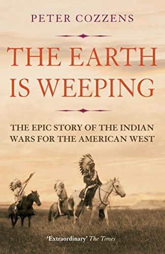 The Earth Is Weeping: The Epic Story Of The Indian Wars For The American West