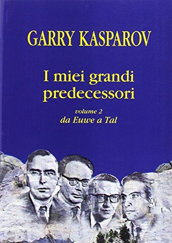I Miei Grandi Predecessori. Da Euwe A Tal (Vol. 2)