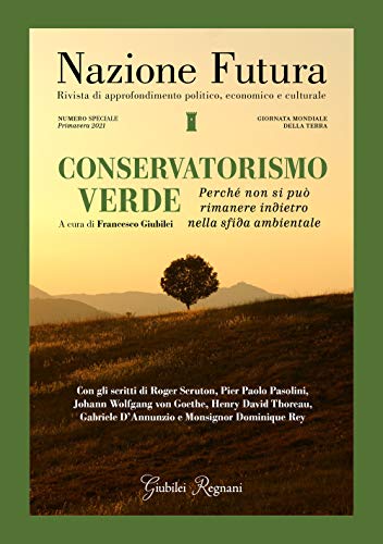 Nazione Futura. Rivista Di Approfondimento Politico, Economico E Culturale. Numero Speciale Primavera 2021: Conservatorismo Verde. Perché Non Si Può R