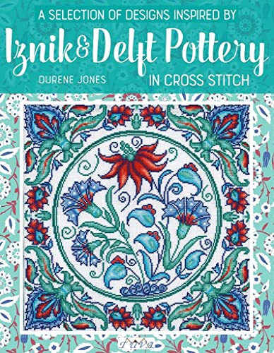 A Selection Of Designs Inspired By Iznik And Delft Pottery In Cross Stitch