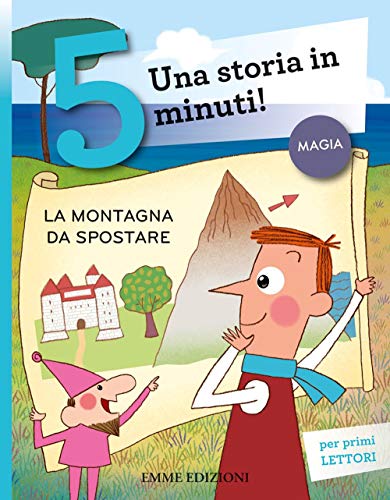 La Montagna Da Spostare. Una Storia In 5 Minuti! Ediz. A Colori