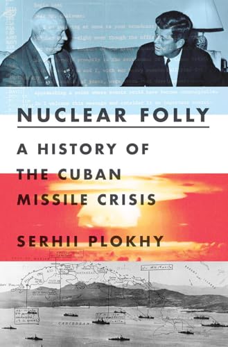 Nuclear Folly: A History Of The Cuban Missile Crisis