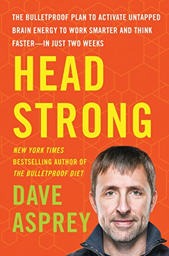 Head Strong: The Bulletproof Plan To Activate Untapped Brain Energy To Work Smarter And Think Faster--In Just Two Weeks: 3