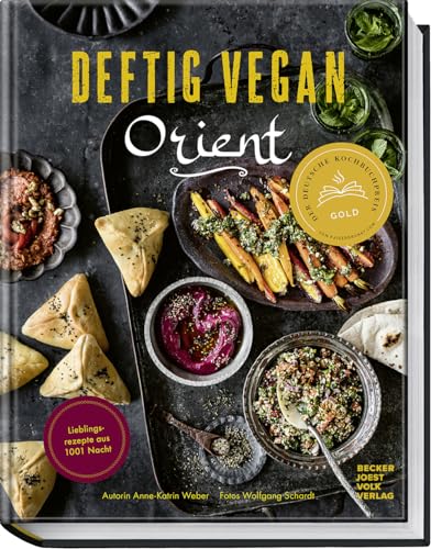Deftig Vegan Orient: Lieblingsrezepte Aus 1001 Nacht – Vegane Gerichte Aus Syrien, Israel, Marokko, Dem Libanon, Der Türkei U.V.M. – Aus Der Erfolgsre