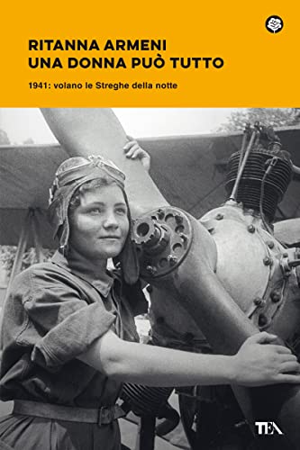 Una Donna Può Tutto. 1941: Volano Le Streghe Della Notte