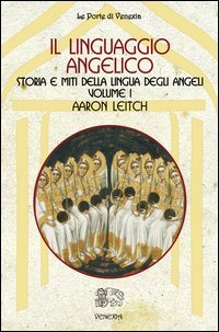 Il Linguaggio Angelico. Storia E Miti Della Lingua Degli Angeli (Vol. 1)