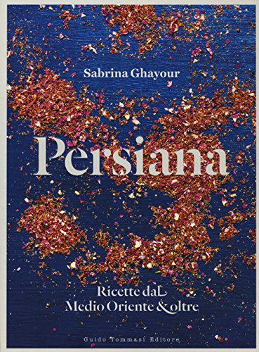 Persiana. Ricette Dal Medio Oriente & Oltre