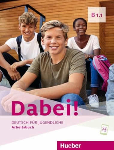 Dabei! Deutsch Für Jugendliche. B1.1. Arbeitsbuch. Per Il Biennio Delle Scuole Superiori: Deutsch Für Jugendliche. Deutsch Als Fremdsprache