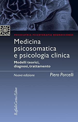 Medicina Psicosomatica E Psicologia Clinica. Modelli Teorici, Diagnosi, Trattamento. Nuova Ediz.