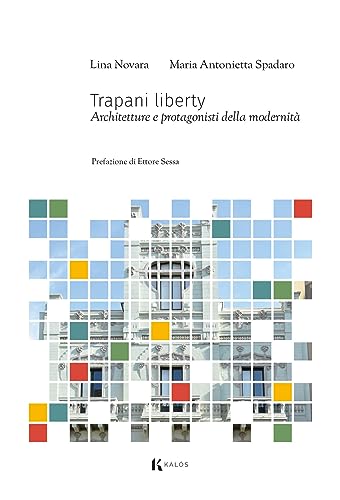 Trapani Liberty. Architetture E Protagonisti Della Modernità