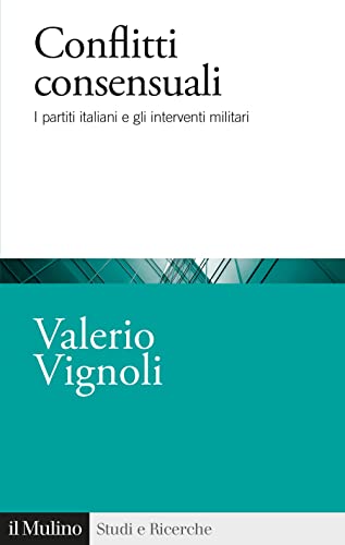 Conflitti Consensuali. I Partiti Italiani E Gli Interventi Militari