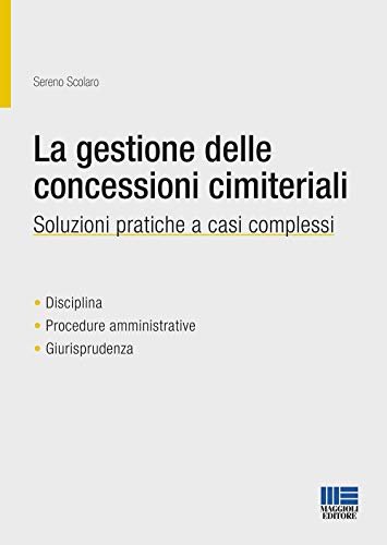 La Gestione Delle Concessioni Cimiteriali. Soluzioni Pratiche A Casi Complessi