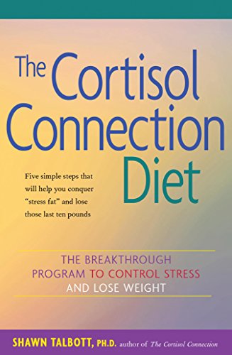 The Cortisol Connection Diet: The Breakthrough Program To Control Stress And Lose Weight