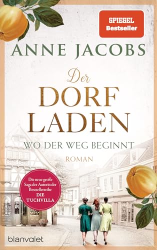 Der Dorfladen - Wo Der Weg Beginnt: Roman - Nach Der Tuchvilla Die Neue Große Saga Von Spiegel-Bestsellerautorin Anne Jacobs: 1