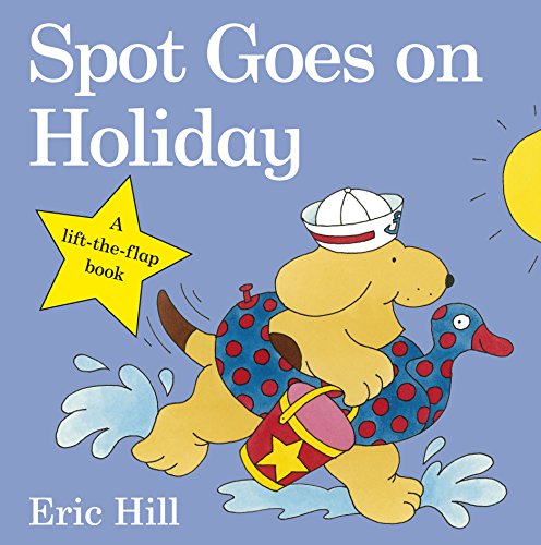 Spot Goes On Holiday [Lingua Inglese]: A Lift-The-Flap Story Book For Toddlers