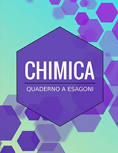 Chimica: Quaderno A Esagoni Per Chimica Organica, Formato A4, 110 Pagine