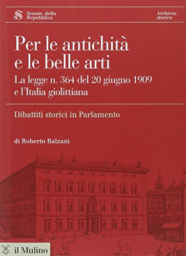 Per Le Antichità E Le Belle Arti. La Legge N. 364 Del 20 Giugno 1909 E L'Italia Giolittiana. Con Cd-Rom