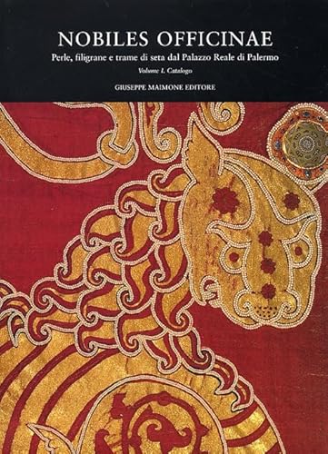 Nobiles Officinae. Perle, Filigrane E Trame Di Seta Dal Palazzo Reale Di Palermo. Catalogo Della Mostra Di Palermo (18 Dicembre 2003-10 Marzo 2004). E