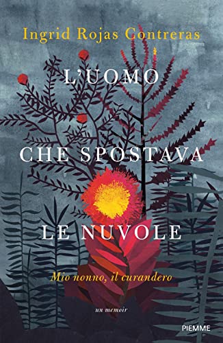 L'Uomo Che Spostava Le Nuvole. Mio Nonno, Il Curandero