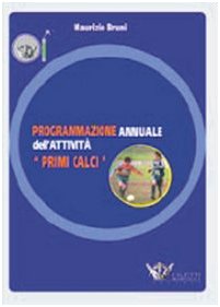 Programmazione Annuale Dell'Attività. Primi Calci. Con Dvd