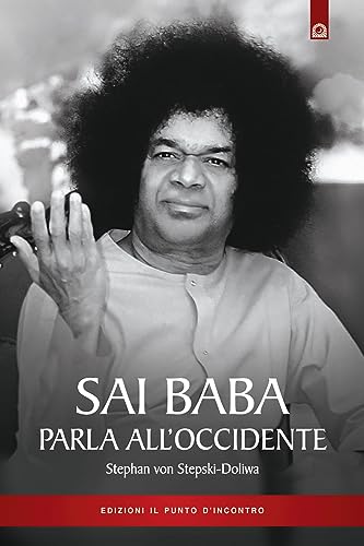 Sai Baba Parla All'Occidente. 366 Norme Di Vita Quotidiana Che Illuminino L'Animo E Tocchino Il Cuore