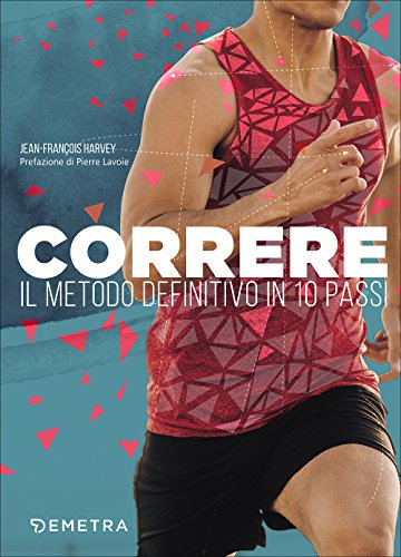 Correre. Il Metodo Definitivo In 10 Passi