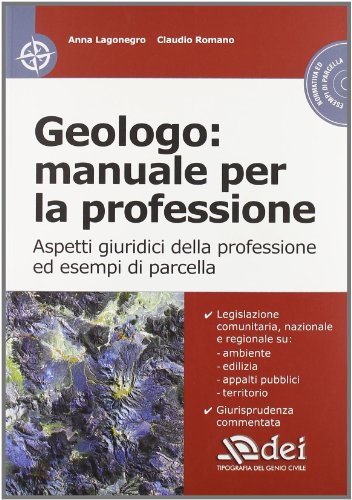 Geologo: Manuale Per La Professione. Aspetti Giuridici Della Professione Ed Esempi Di Parcella. Con Cd-Rom