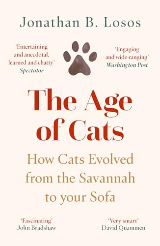 The Age Of Cats: From The Savannah To Your Sofa, The Secret Life And Evolutionary History Of The Cat