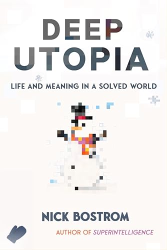 Deep Utopia: Life And Meaning In A Solved World